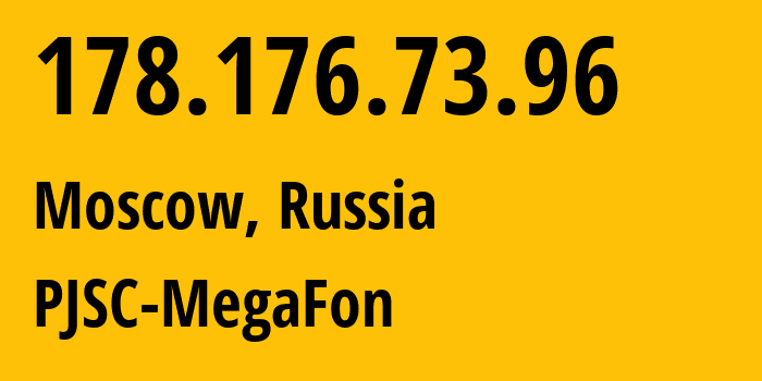 IP address 178.176.73.96 (Moscow, Moscow, Russia) get location, coordinates on map, ISP provider AS25159 PJSC-MegaFon // who is provider of ip address 178.176.73.96, whose IP address