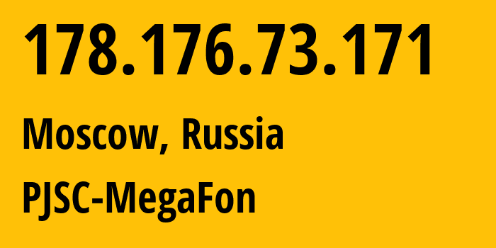 IP address 178.176.73.171 (Moscow, Moscow, Russia) get location, coordinates on map, ISP provider AS25159 PJSC-MegaFon // who is provider of ip address 178.176.73.171, whose IP address