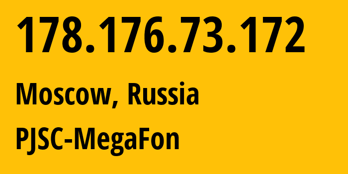 IP address 178.176.73.172 (Moscow, Moscow, Russia) get location, coordinates on map, ISP provider AS25159 PJSC-MegaFon // who is provider of ip address 178.176.73.172, whose IP address