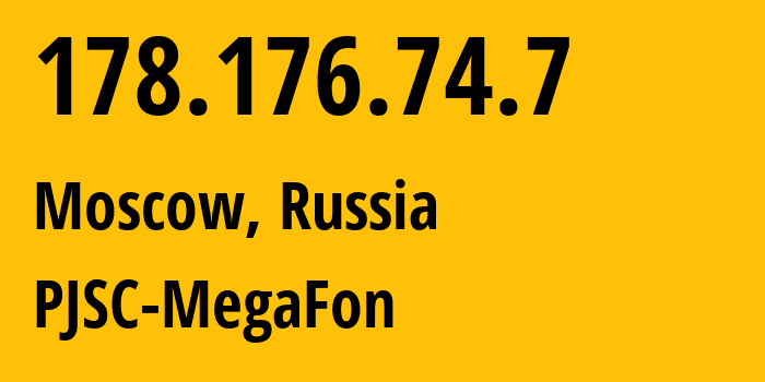 IP address 178.176.74.7 (Moscow, Moscow, Russia) get location, coordinates on map, ISP provider AS25159 PJSC-MegaFon // who is provider of ip address 178.176.74.7, whose IP address