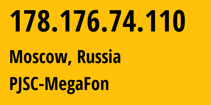 IP address 178.176.74.110 (Moscow, Moscow, Russia) get location, coordinates on map, ISP provider AS25159 PJSC-MegaFon // who is provider of ip address 178.176.74.110, whose IP address