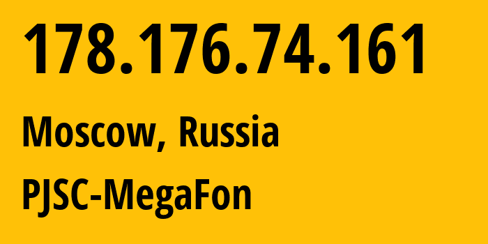 IP address 178.176.74.161 (Moscow, Moscow, Russia) get location, coordinates on map, ISP provider AS25159 PJSC-MegaFon // who is provider of ip address 178.176.74.161, whose IP address