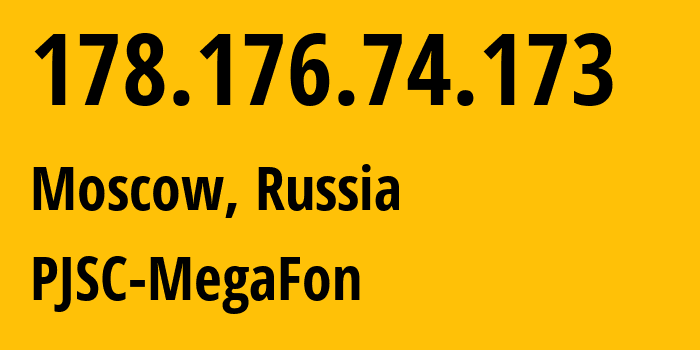 IP address 178.176.74.173 (Moscow, Moscow, Russia) get location, coordinates on map, ISP provider AS25159 PJSC-MegaFon // who is provider of ip address 178.176.74.173, whose IP address