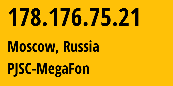 IP-адрес 178.176.75.21 (Москва, Москва, Россия) определить местоположение, координаты на карте, ISP провайдер AS25159 PJSC-MegaFon // кто провайдер айпи-адреса 178.176.75.21