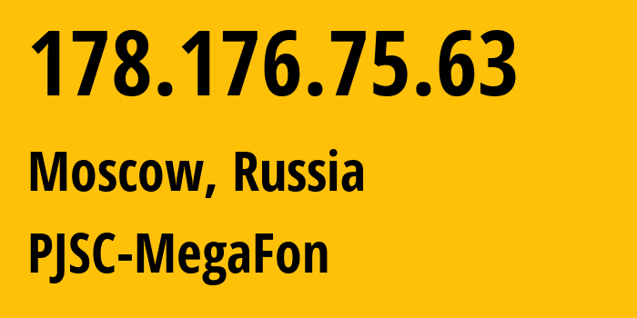 IP address 178.176.75.63 (Moscow, Moscow, Russia) get location, coordinates on map, ISP provider AS25159 PJSC-MegaFon // who is provider of ip address 178.176.75.63, whose IP address