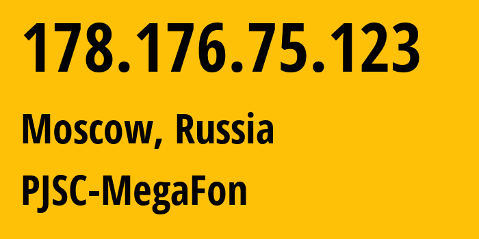 IP address 178.176.75.123 (Moscow, Moscow, Russia) get location, coordinates on map, ISP provider AS25159 PJSC-MegaFon // who is provider of ip address 178.176.75.123, whose IP address