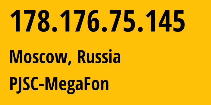 IP-адрес 178.176.75.145 (Москва, Москва, Россия) определить местоположение, координаты на карте, ISP провайдер AS25159 PJSC-MegaFon // кто провайдер айпи-адреса 178.176.75.145