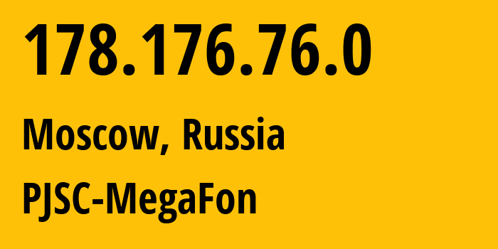 IP address 178.176.76.0 (Moscow, Moscow, Russia) get location, coordinates on map, ISP provider AS25159 PJSC-MegaFon // who is provider of ip address 178.176.76.0, whose IP address