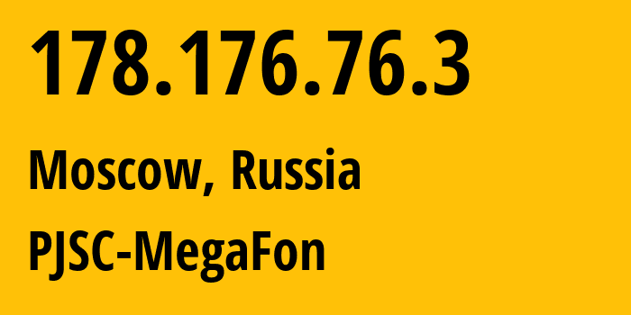 IP address 178.176.76.3 (Moscow, Moscow, Russia) get location, coordinates on map, ISP provider AS25159 PJSC-MegaFon // who is provider of ip address 178.176.76.3, whose IP address