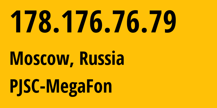 IP address 178.176.76.79 (Moscow, Moscow, Russia) get location, coordinates on map, ISP provider AS25159 PJSC-MegaFon // who is provider of ip address 178.176.76.79, whose IP address