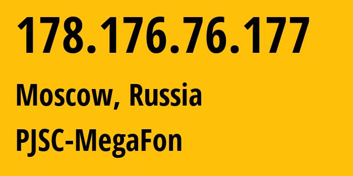 IP address 178.176.76.177 (Moscow, Moscow, Russia) get location, coordinates on map, ISP provider AS25159 PJSC-MegaFon // who is provider of ip address 178.176.76.177, whose IP address