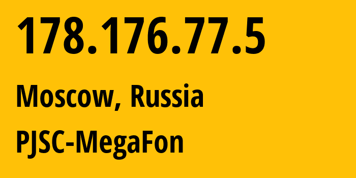 IP address 178.176.77.5 (Moscow, Moscow, Russia) get location, coordinates on map, ISP provider AS25159 PJSC-MegaFon // who is provider of ip address 178.176.77.5, whose IP address