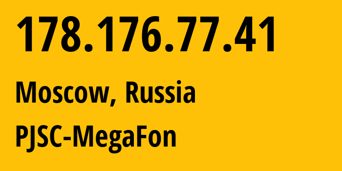 IP address 178.176.77.41 (Moscow, Moscow, Russia) get location, coordinates on map, ISP provider AS25159 PJSC-MegaFon // who is provider of ip address 178.176.77.41, whose IP address