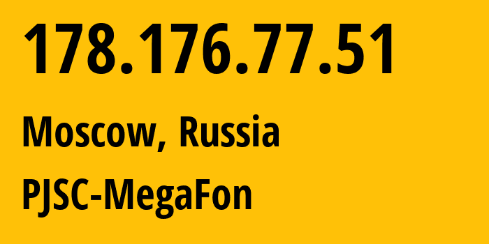 IP address 178.176.77.51 (Moscow, Moscow, Russia) get location, coordinates on map, ISP provider AS25159 PJSC-MegaFon // who is provider of ip address 178.176.77.51, whose IP address