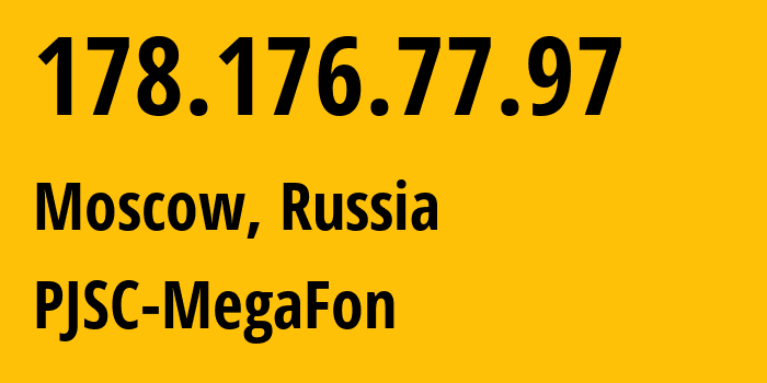 IP address 178.176.77.97 (Moscow, Moscow, Russia) get location, coordinates on map, ISP provider AS25159 PJSC-MegaFon // who is provider of ip address 178.176.77.97, whose IP address