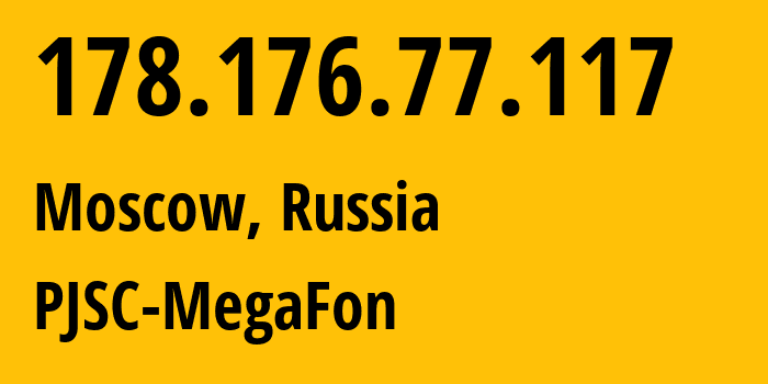 IP address 178.176.77.117 (Moscow, Moscow, Russia) get location, coordinates on map, ISP provider AS25159 PJSC-MegaFon // who is provider of ip address 178.176.77.117, whose IP address