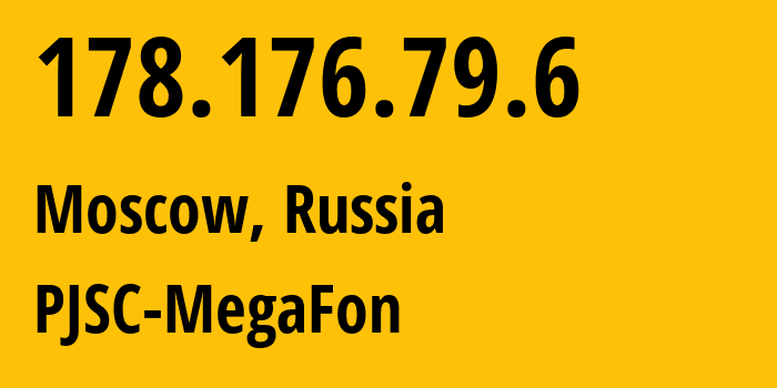 IP address 178.176.79.6 (Moscow, Moscow, Russia) get location, coordinates on map, ISP provider AS25159 PJSC-MegaFon // who is provider of ip address 178.176.79.6, whose IP address