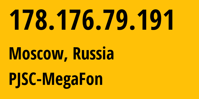 IP address 178.176.79.191 (Moscow, Moscow, Russia) get location, coordinates on map, ISP provider AS25159 PJSC-MegaFon // who is provider of ip address 178.176.79.191, whose IP address