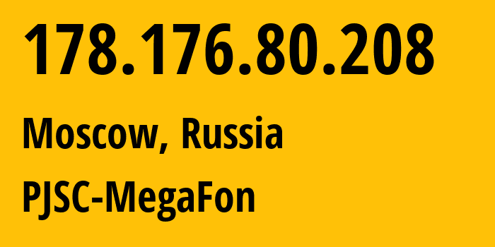 IP address 178.176.80.208 (Moscow, Moscow, Russia) get location, coordinates on map, ISP provider AS31133 PJSC-MegaFon // who is provider of ip address 178.176.80.208, whose IP address