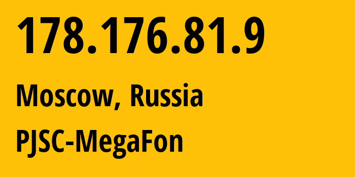 IP address 178.176.81.9 (Moscow, Moscow, Russia) get location, coordinates on map, ISP provider AS31133 PJSC-MegaFon // who is provider of ip address 178.176.81.9, whose IP address