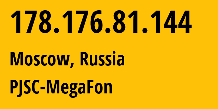 IP address 178.176.81.144 (Moscow, Moscow, Russia) get location, coordinates on map, ISP provider AS31133 PJSC-MegaFon // who is provider of ip address 178.176.81.144, whose IP address