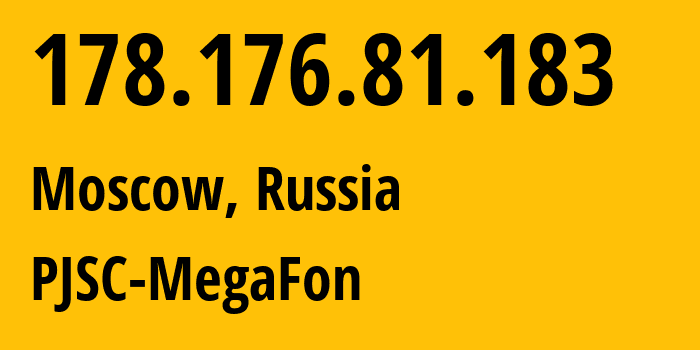 IP address 178.176.81.183 (Moscow, Moscow, Russia) get location, coordinates on map, ISP provider AS31133 PJSC-MegaFon // who is provider of ip address 178.176.81.183, whose IP address