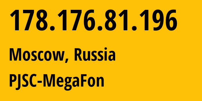 IP address 178.176.81.196 (Moscow, Moscow, Russia) get location, coordinates on map, ISP provider AS31133 PJSC-MegaFon // who is provider of ip address 178.176.81.196, whose IP address