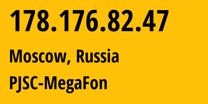 IP address 178.176.82.47 (Moscow, Moscow, Russia) get location, coordinates on map, ISP provider AS31133 PJSC-MegaFon // who is provider of ip address 178.176.82.47, whose IP address
