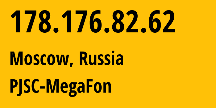 IP address 178.176.82.62 (Moscow, Moscow, Russia) get location, coordinates on map, ISP provider AS31133 PJSC-MegaFon // who is provider of ip address 178.176.82.62, whose IP address