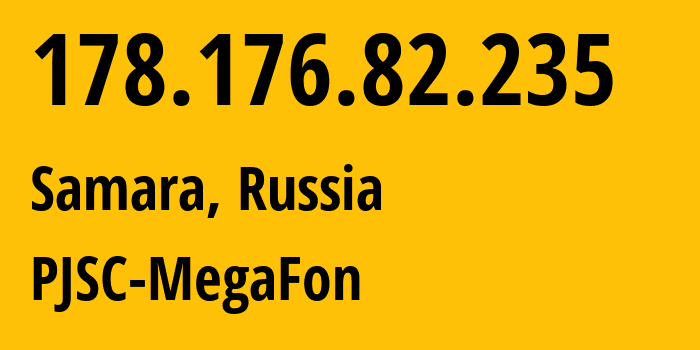 IP-адрес 178.176.82.235 (Самара, Самарская Область, Россия) определить местоположение, координаты на карте, ISP провайдер AS31133 PJSC-MegaFon // кто провайдер айпи-адреса 178.176.82.235