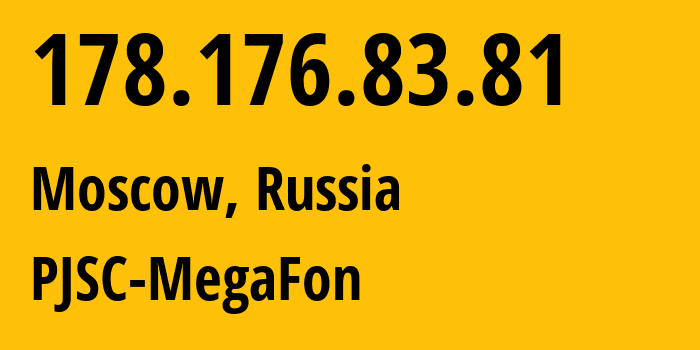 IP address 178.176.83.81 (Moscow, Moscow, Russia) get location, coordinates on map, ISP provider AS31133 PJSC-MegaFon // who is provider of ip address 178.176.83.81, whose IP address