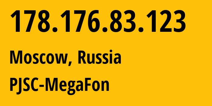 IP address 178.176.83.123 (Moscow, Moscow, Russia) get location, coordinates on map, ISP provider AS31133 PJSC-MegaFon // who is provider of ip address 178.176.83.123, whose IP address