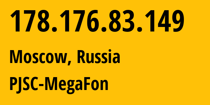 IP address 178.176.83.149 (Moscow, Moscow, Russia) get location, coordinates on map, ISP provider AS31133 PJSC-MegaFon // who is provider of ip address 178.176.83.149, whose IP address