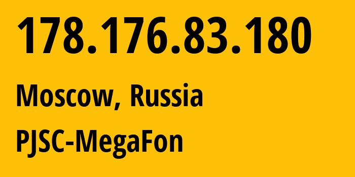 IP address 178.176.83.180 (Moscow, Moscow, Russia) get location, coordinates on map, ISP provider AS31133 PJSC-MegaFon // who is provider of ip address 178.176.83.180, whose IP address