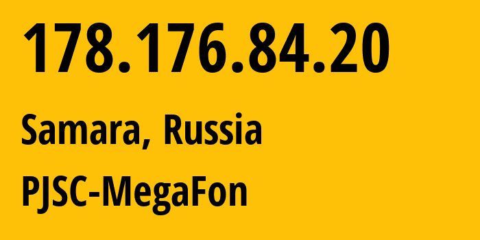 IP-адрес 178.176.84.20 (Самара, Самарская Область, Россия) определить местоположение, координаты на карте, ISP провайдер AS31133 PJSC-MegaFon // кто провайдер айпи-адреса 178.176.84.20