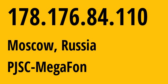 IP address 178.176.84.110 (Moscow, Moscow, Russia) get location, coordinates on map, ISP provider AS31133 PJSC-MegaFon // who is provider of ip address 178.176.84.110, whose IP address