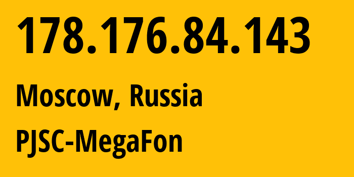 IP address 178.176.84.143 (Moscow, Moscow, Russia) get location, coordinates on map, ISP provider AS31133 PJSC-MegaFon // who is provider of ip address 178.176.84.143, whose IP address