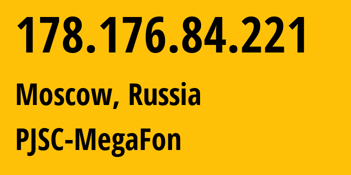 IP address 178.176.84.221 (Moscow, Moscow, Russia) get location, coordinates on map, ISP provider AS31133 PJSC-MegaFon // who is provider of ip address 178.176.84.221, whose IP address