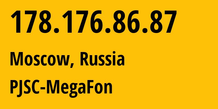 IP address 178.176.86.87 (Moscow, Moscow, Russia) get location, coordinates on map, ISP provider AS31133 PJSC-MegaFon // who is provider of ip address 178.176.86.87, whose IP address