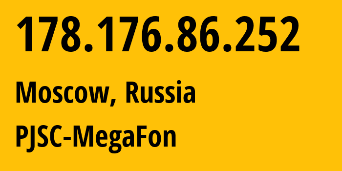 IP address 178.176.86.252 (Moscow, Moscow, Russia) get location, coordinates on map, ISP provider AS31133 PJSC-MegaFon // who is provider of ip address 178.176.86.252, whose IP address