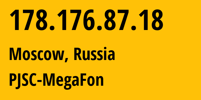 IP address 178.176.87.18 (Moscow, Moscow, Russia) get location, coordinates on map, ISP provider AS31133 PJSC-MegaFon // who is provider of ip address 178.176.87.18, whose IP address