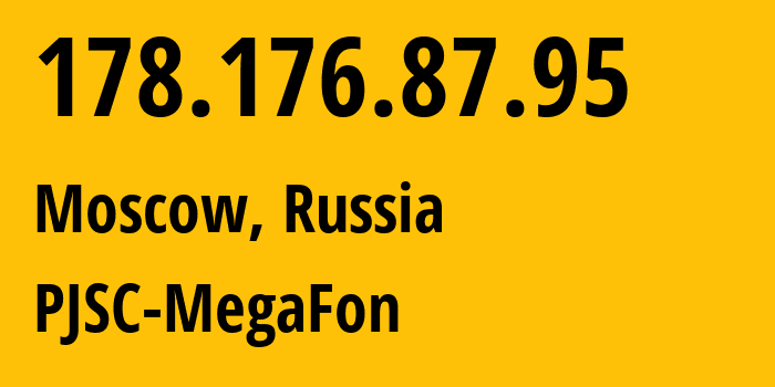 IP address 178.176.87.95 (Moscow, Moscow, Russia) get location, coordinates on map, ISP provider AS31133 PJSC-MegaFon // who is provider of ip address 178.176.87.95, whose IP address