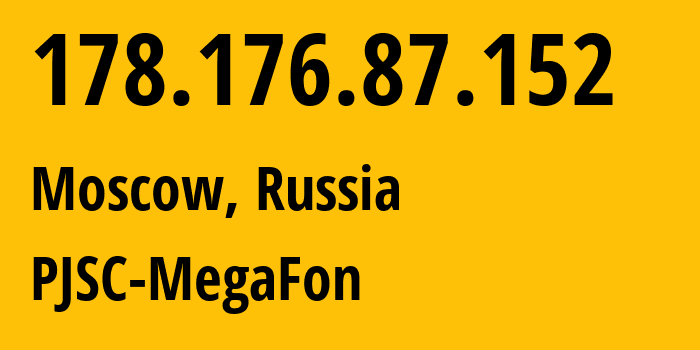 IP address 178.176.87.152 (Moscow, Moscow, Russia) get location, coordinates on map, ISP provider AS31133 PJSC-MegaFon // who is provider of ip address 178.176.87.152, whose IP address