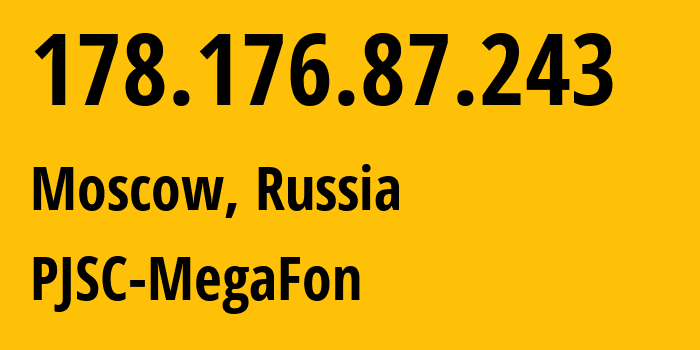 IP address 178.176.87.243 (Moscow, Moscow, Russia) get location, coordinates on map, ISP provider AS31133 PJSC-MegaFon // who is provider of ip address 178.176.87.243, whose IP address