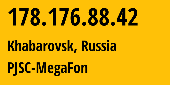 IP address 178.176.88.42 (Khabarovsk, Khabarovsk, Russia) get location, coordinates on map, ISP provider AS31133 PJSC-MegaFon // who is provider of ip address 178.176.88.42, whose IP address