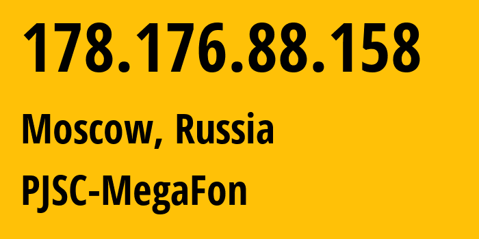 IP address 178.176.88.158 (Moscow, Moscow, Russia) get location, coordinates on map, ISP provider AS31133 PJSC-MegaFon // who is provider of ip address 178.176.88.158, whose IP address