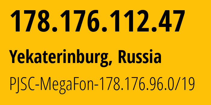 IP address 178.176.112.47 (Yekaterinburg, Sverdlovsk Oblast, Russia) get location, coordinates on map, ISP provider AS31224 PJSC-MegaFon-178.176.96.0/19 // who is provider of ip address 178.176.112.47, whose IP address