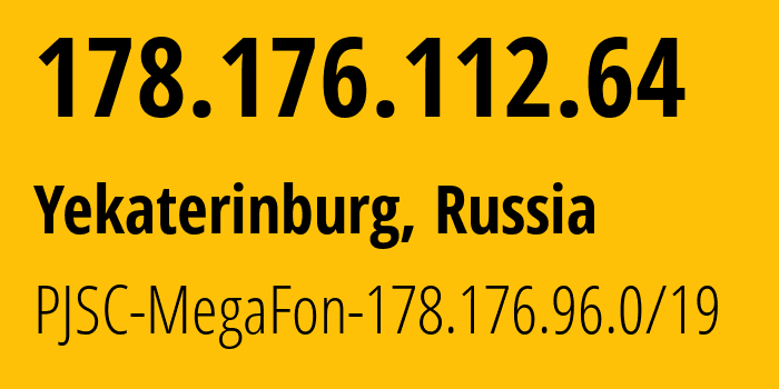 IP address 178.176.112.64 (Yekaterinburg, Sverdlovsk Oblast, Russia) get location, coordinates on map, ISP provider AS31224 PJSC-MegaFon-178.176.96.0/19 // who is provider of ip address 178.176.112.64, whose IP address