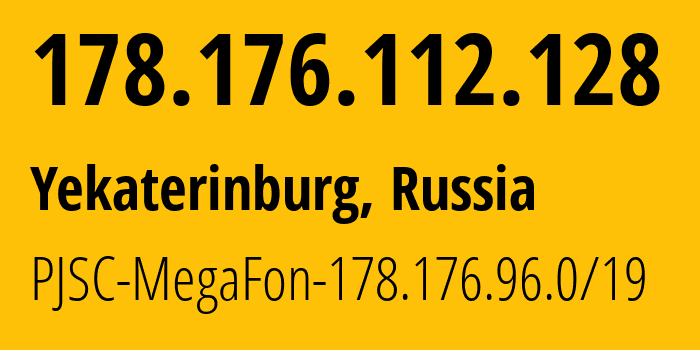 IP address 178.176.112.128 (Yekaterinburg, Sverdlovsk Oblast, Russia) get location, coordinates on map, ISP provider AS31224 PJSC-MegaFon-178.176.96.0/19 // who is provider of ip address 178.176.112.128, whose IP address