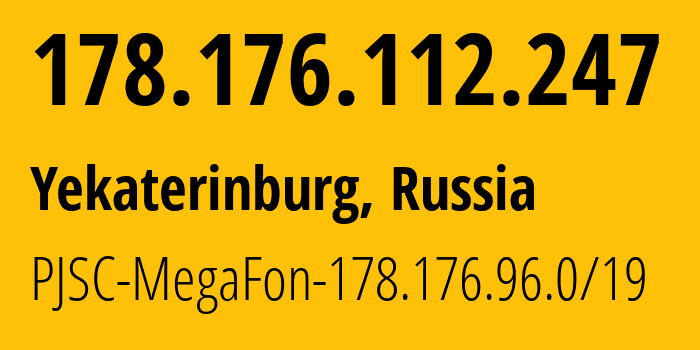 IP-адрес 178.176.112.247 (Екатеринбург, Свердловская Область, Россия) определить местоположение, координаты на карте, ISP провайдер AS31224 PJSC-MegaFon-178.176.96.0/19 // кто провайдер айпи-адреса 178.176.112.247